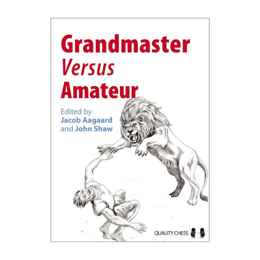 I schackboken Grandmaster versus Amateur visar stormästarna Jacob Aagaard och John Shaw skillnaden mellan nybörjare och stormästare i schack.