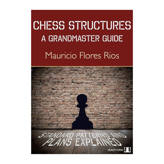 Chess Structures: A grandmaster Guide - Mauricio Flores Rios