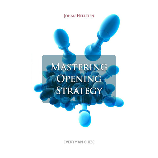 Mastering Opening Strategy - Johan Hellsten