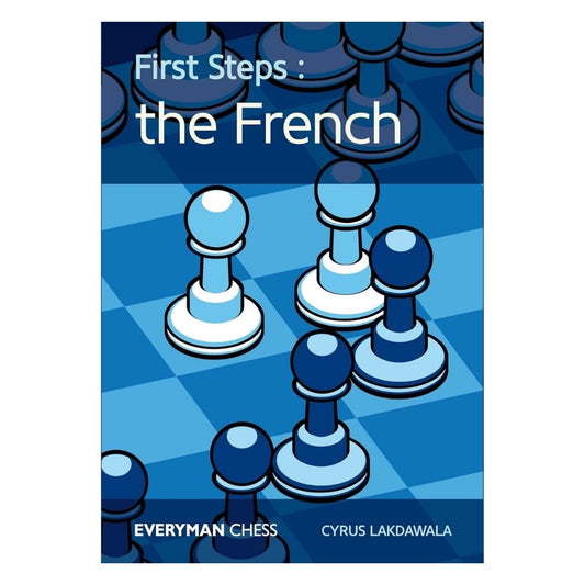 First steps: the French er en skakbog om åbningen fransk forsvar skrevet af cyrus lakdawala og udgivet af everyman chess