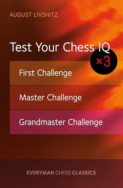 Test Your Chess IQ x 3: First Challenge, Master Challenge, Grandmaster Challenge