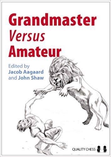Grandmaster Versus Amateur af Jacob Aagaard & John Shaw